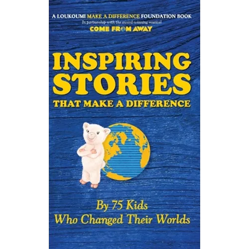 Inspiring Stories That Make A Difference: By 75 Kids Who Changed Their Worlds - Hardcover