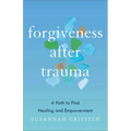 Forgiveness After Trauma: A Path to Find Healing and Empowerment - Paperback