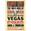 Blood Aces: The Wild Ride of Benny Binion, the Texas Gangster Who Created Vegas Poker - Paperback