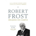 Robert Frost: Speaking on Campus: Excerpts from His Talks, 1949-1962 - Hardcover