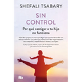 Sin Control: Por Qué Castigar a Tu Hijo No Funciona / Out of Control: Why Disciplining Your Child Doesn't Work and What Will - Paperback