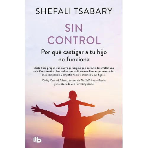 Sin Control: Por Qué Castigar a Tu Hijo No Funciona / Out of Control: Why Disciplining Your Child Doesn't Work and What Will - Paperback