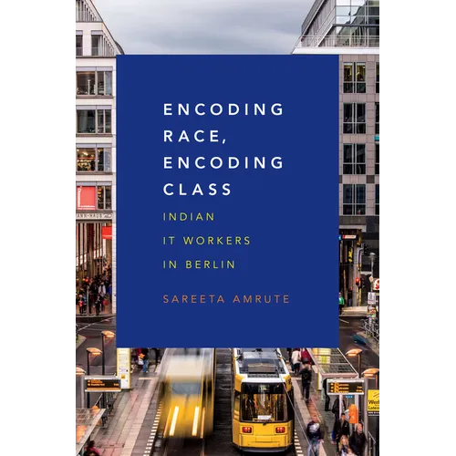 Encoding Race, Encoding Class: Indian It Workers in Berlin - Paperback