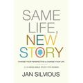 The Same Life, New Story: Change Your Perspective to Change Your Life - Paperback
