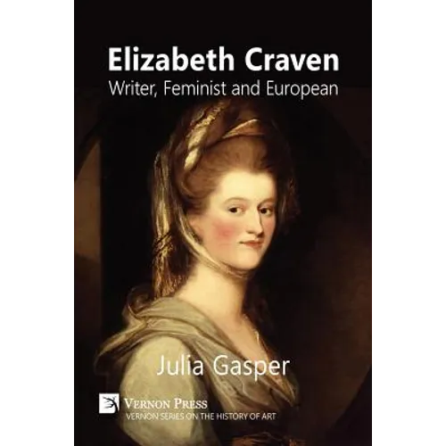 Elizabeth Craven: Writer, Feminist and European - Paperback