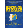 Inspiring Stories That Make A Difference: By 75 Kids Who Changed Their Worlds - Paperback