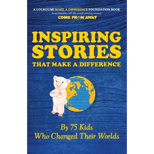 Inspiring Stories That Make A Difference: By 75 Kids Who Changed Their Worlds - Paperback