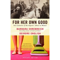 For Her Own Good: Two Centuries of the Experts Advice to Women - Paperback