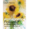 Jean Haines' Atmospheric Flowers in Watercolour - Hardcover