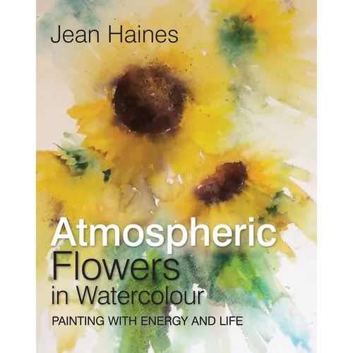 Jean Haines' Atmospheric Flowers in Watercolour - Hardcover