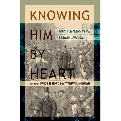 Knowing Him by Heart: African Americans on Abraham Lincoln - Hardcover