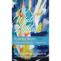 The White Light: A Limitless Reality - Hardcover