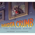 Dakota Crumb: Tiny Treasure Hunter - Hardcover