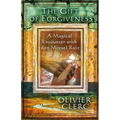 The Gift of Forgiveness: A Magical Encounter with Don Miguel Ruiz - Paperback