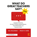 What Do Great Teachers Say?: Language All Teachers Can Use to Transform Student Behavior, Parent Relationships, and Classroom Culture K-5 - Paperback