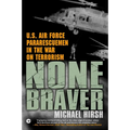 None Braver: U.S. Air Force Pararescuemen in the War on Terrorism - Paperback