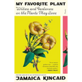 My Favorite Plant: Writers and Gardeners on the Plants They Love - Paperback