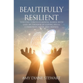 Beautifully Resilient: Thriving Through Mental Illness with God, My Toolbox of Coping Skills, Community, Faith, and Friends - Paperback