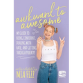 Awkward To Awesome: My guide to being confident, dealing with hate and getting through puberty! - Paperback
