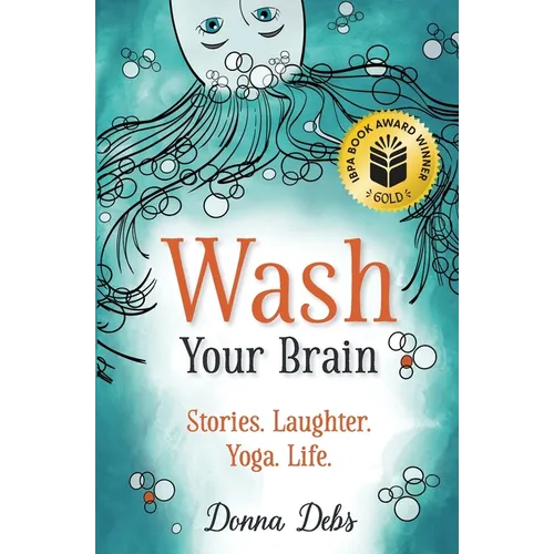 Wash Your Brain: Stories. Laughter. Yoga. Life. - Paperback