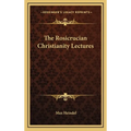 The Rosicrucian Christianity Lectures - Hardcover