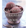 The Ultimate Ice Cream Book: Over 500 Ice Creams, Sorbets, Granitas, Drinks, and More - Paperback