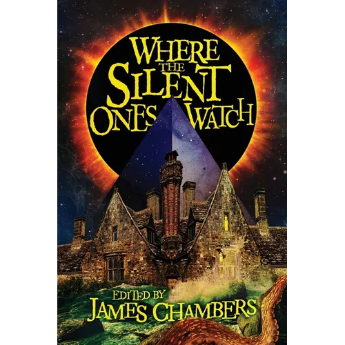 Where the Silent Ones Watch: Stories of the Borderland, the Night Land, the Sargasso Sea, and more! - Paperback