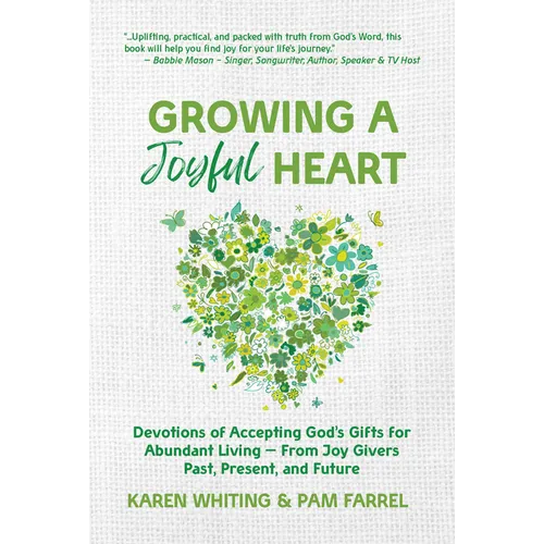 Growing a Joyful Heart: Devotions of Accepting God's Gifts for Abundant Living from Joy Givers Past, Present and Future Volume 1 - Paperback