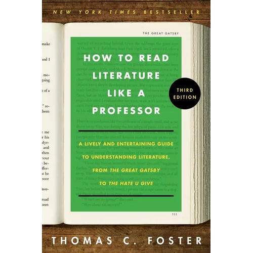 How to Read Literature Like a Professor [Third Edition]: A Lively and Entertaining Guide to Understanding Literature, from the Great Gatsby to the Hat - Paperback