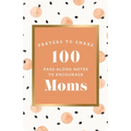 100 Pass-Along Notes to Encourage Moms: Prayers to Share (Shareable Messages of Encouragement with a Prayer, Scripture, and Inspirational Quote) - Paperback