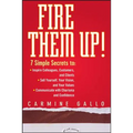 Fire Them Up!: 7 Simple Secrets To: Inspire Colleagues, Customers, and Clients; Sell Yourself, Your Vision, and Your Values; Communicate with Charisma - Hardcover