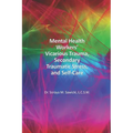 Mental Health Workers' Vicarious Trauma, Secondary Traumatic Stress, and Self-Care - Paperback