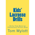 Kids' Lacrosse Drills: Drills That Work for Elementary School Boys - Paperback