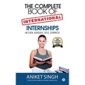 The Complete Book Of International Internships: Intern Abroad This Summer - Paperback