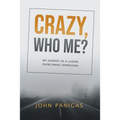 Crazy, Who Me?: My Journey as a Leader Overcoming Depression - Paperback