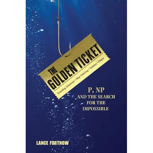 The Golden Ticket: P, Np, and the Search for the Impossible - Paperback
