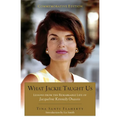 What Jackie Taught Us (Revised and Expanded): Lessons from the Remarkable Life of Jacqueline Kennedy Onassis Introduction by Liz Smith - Paperback