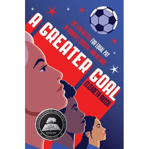 A Greater Goal: The Epic Battle for Equal Pay in Women's Soccer-And Beyond - Hardcover