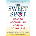 The Sweet Spot: How to Accomplish More by Doing Less - Paperback