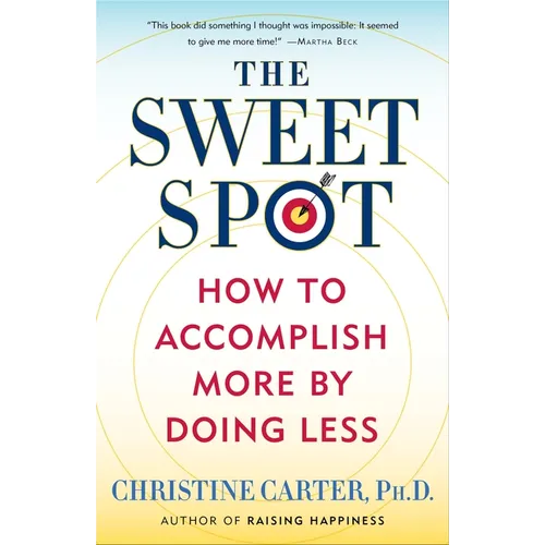 The Sweet Spot: How to Accomplish More by Doing Less - Paperback