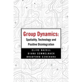 Group Dynamics: Spatiality, Technology and Positive Disintegration - Paperback