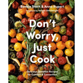 Don't Worry, Just Cook: Delicious, Timeless Recipes for Comfort and Connection - Hardcover