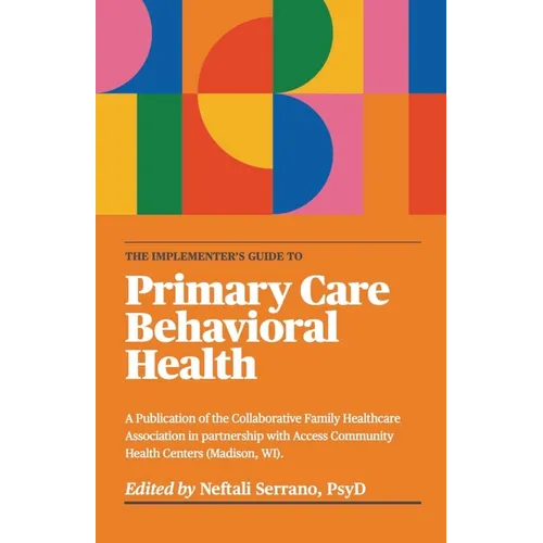 The Implementer's Guide To Primary Care Behavioral Health - Paperback