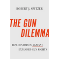 The Gun Dilemma: How History Is Against Expanded Gun Rights - Hardcover
