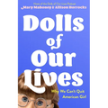 Dolls of Our Lives: Why We Can't Quit American Girl - Hardcover