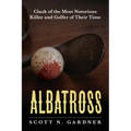 Albatross: Clash of the Most Notorious Killer and Golfer of Their Time - Paperback