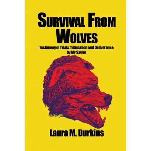 Survival from Wolves: Testimony of Trials, Tribulation and Deliverance by My Savior - Paperback