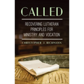 Called: Recovering Lutheran Principles for Ministry and Vocation - Paperback