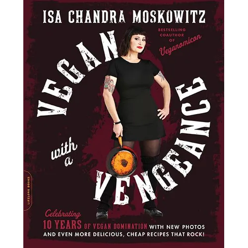 Vegan with a Vengeance (10th Anniversary Edition): Over 150 Delicious, Cheap, Animal-Free Recipes That Rock - Paperback