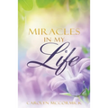 Miracles In My Life: Testimonies of God's Blessings in My Life - Paperback